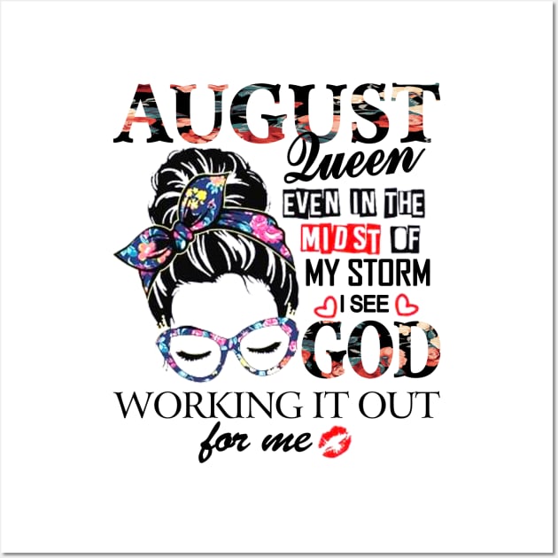 August Queen Even In The Midst Of My Storm I See God Wall Art by trainerunderline